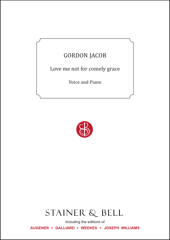 Jacob, Gordon: Love me not for comely grace. Voice and piano