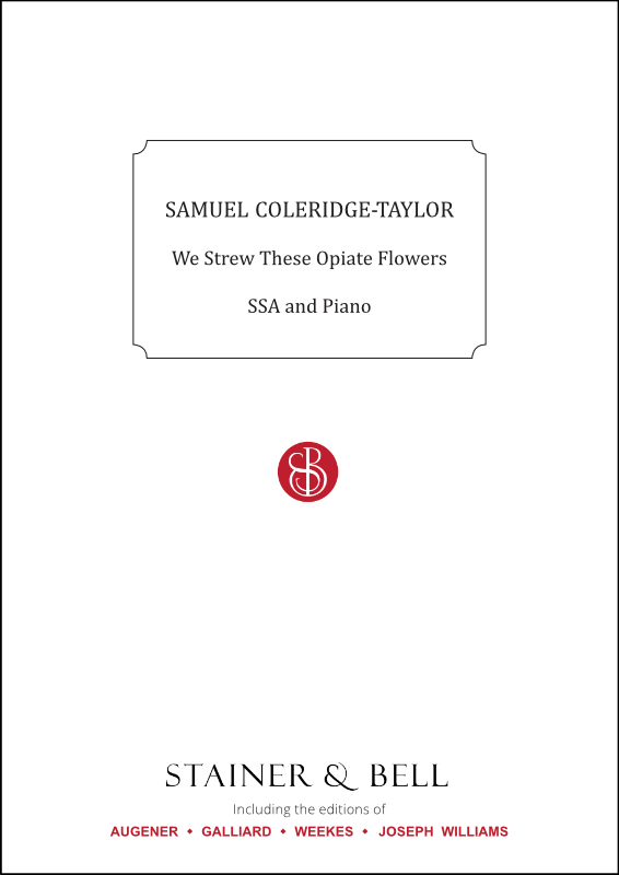 Coleridge-Taylor, Samuel: We Strew These Opiate Flowers. SSA and Piano