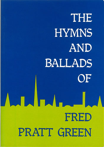 Green, Fred Pratt: The Hymns and Ballads of Fred Pratt Green