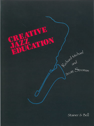 Michael, Richard and Stroman, Scott: Creative Jazz Education