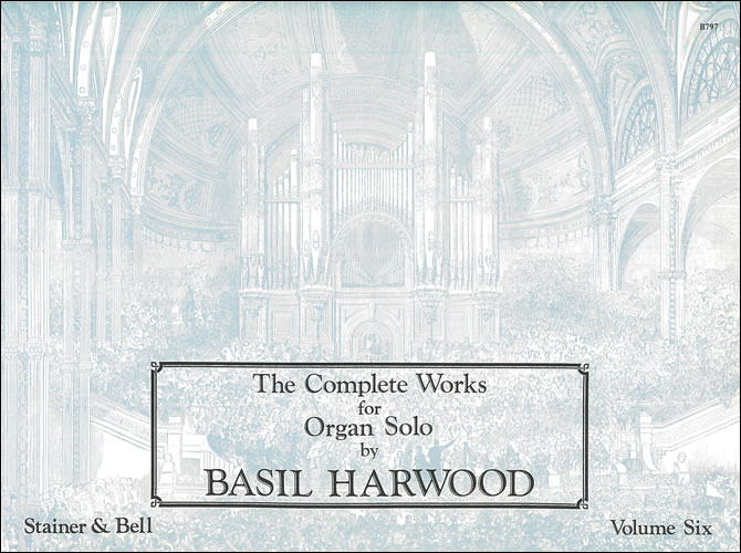 Harwood, Basil: The Complete Works for Organ Solo. Book 6