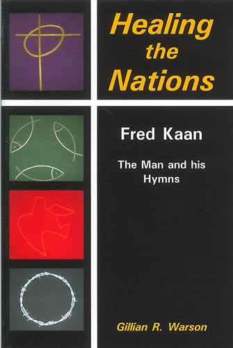Healing the Nations. Fred Kaan. The Man and his Hymns