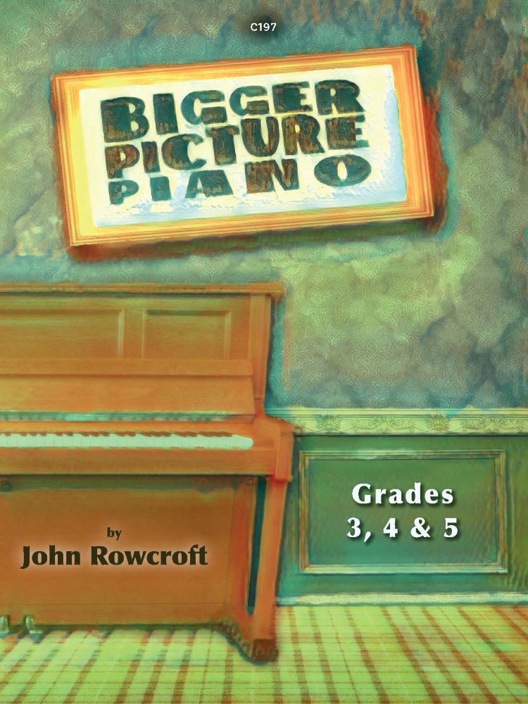 Rowcroft, John: Bigger Picture Piano. Grade 3, 4 & 5