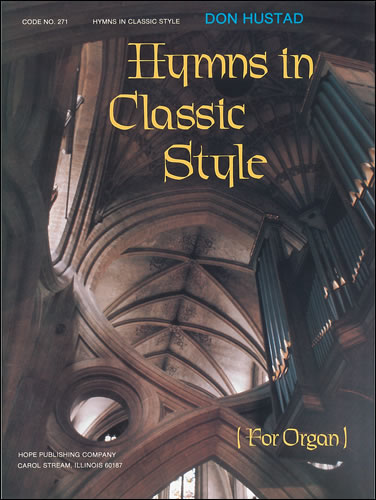 Hustad, Donald P (arr): Hymns in Classic Style for Organ