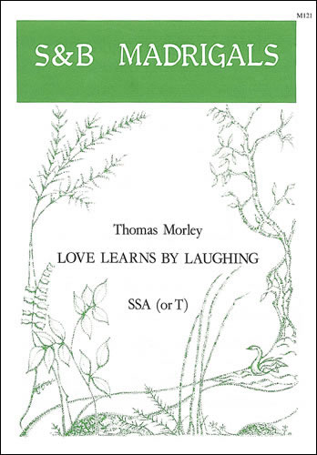 Morley, Thomas: Love learns by laughing