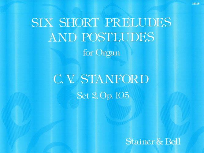 Stanford, Charles V: Six Short Preludes and Postludes. Second Set, Op 105
