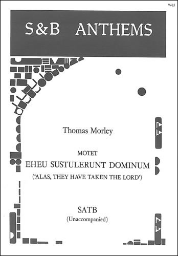 Morley, Thomas: Eheu, sustulerunt Dominum (Alas, they have taken the Lord)