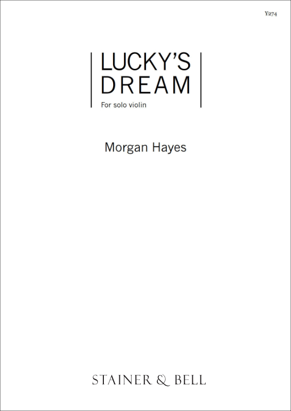Hayes, Morgan: Lucky’s Dream. Solo Violin