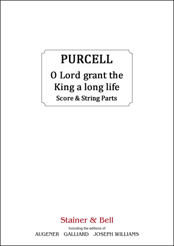 Purcell, Henry: O Lord, grant the King a long life. Score & String Parts