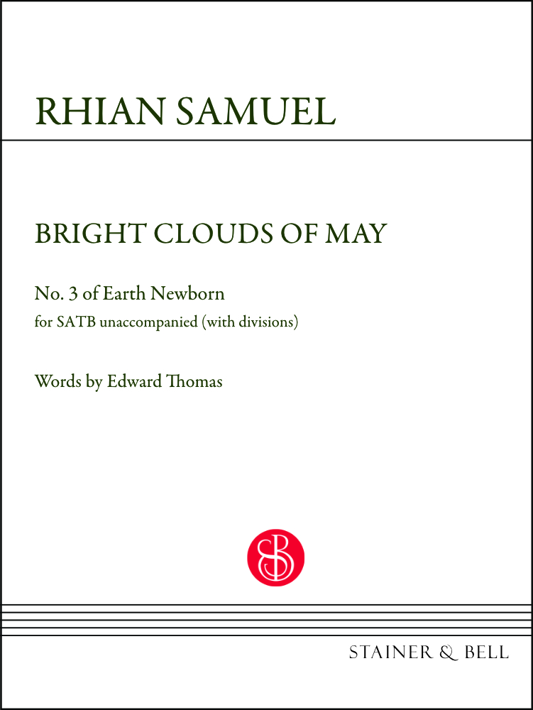 Samuel, Rhian: Bright Clouds of May (No. 3 of Earth Newborn) SATB