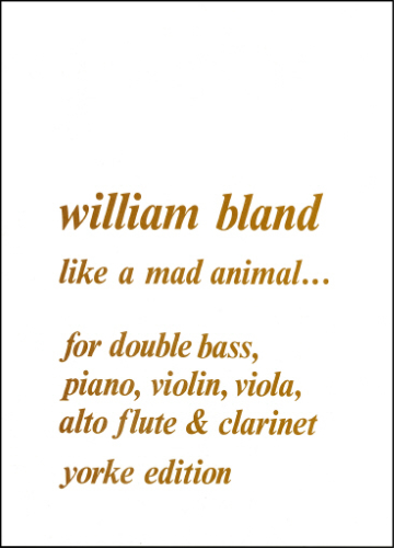 Bland, William: Like a Mad Animal (Double Bass & Ensemble)