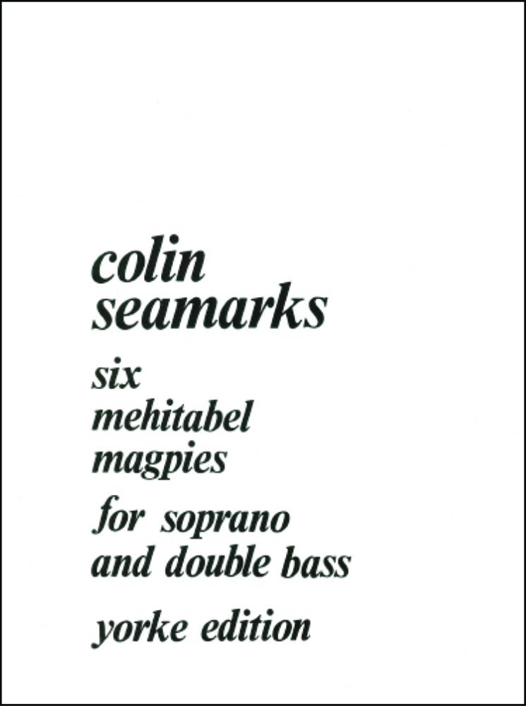 Seamarks, Colin: Six Mehitabel Magpies (Soprano and Double bass)